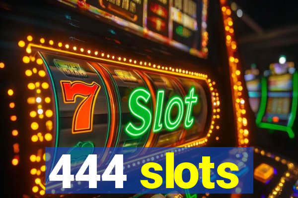 444 slots